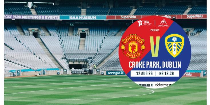 Croke Park set to host Manchester United and Leeds in pre-season friendly this summer
